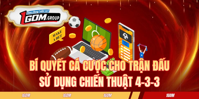 Bí quyết cá cược cho trận đấu sử dụng chiến thuật 4-3-3
