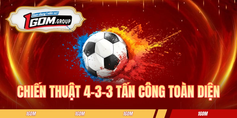 Chiến Thuật 4-3-3 1GOM - Phân Tích Sơ Đồ Tấn Công Toàn Diện
