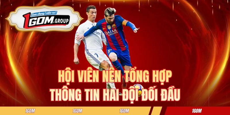 Chú ý tổng hợp thông tin hai đội đối đầu để có chiến lược cược phù hợp
