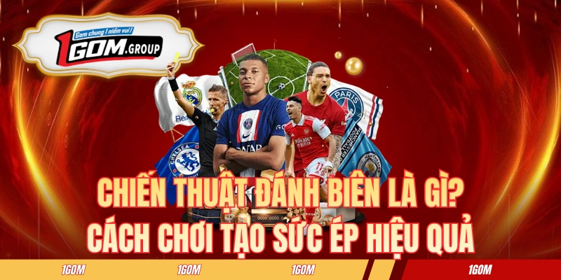 Chiến Thuật Đánh Biên Là Gì? Cách Chơi Tạo Sức Ép Hiệu Quả