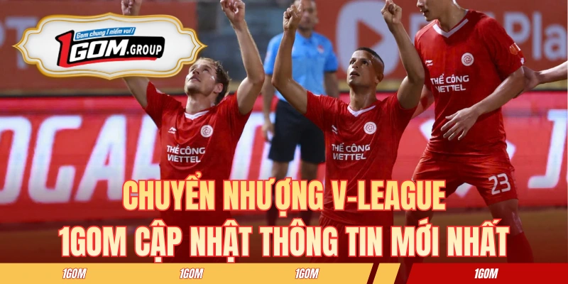 Chuyển Nhượng V-League - 1GOM Cập Nhật Thông Tin Mới Nhất