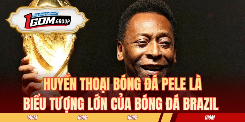 Huyền thoại bóng đá Pele là biểu tượng lớn của bóng đá Brazil và lịch sử túc cầu thế giới
