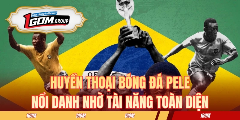 Huyền thoại bóng đá Pele nổi danh nhờ tài năng toàn diện