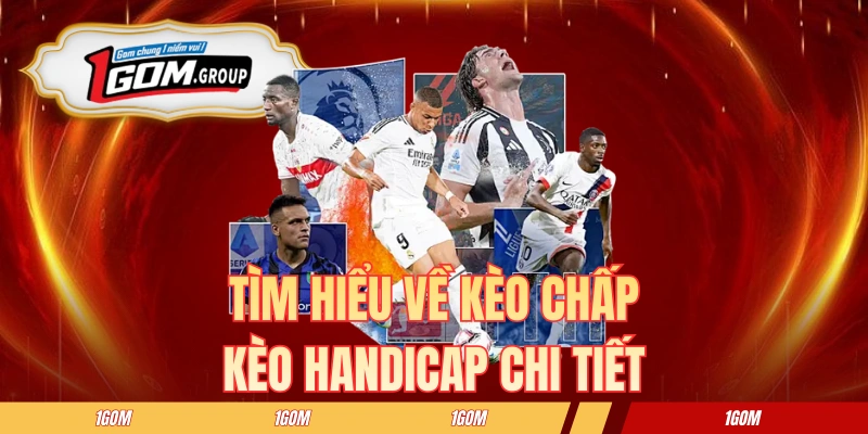 Tìm hiểu về kèo chấp - kèo handicap chi tiết