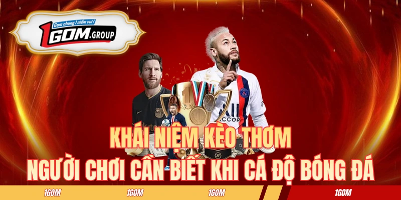 Khái niệm kèo thơm người chơi cần biết khi cá độ bóng đá