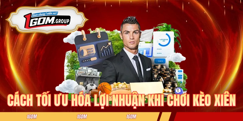 Cách tối ưu hóa lợi nhuận khi chơi kèo xiên