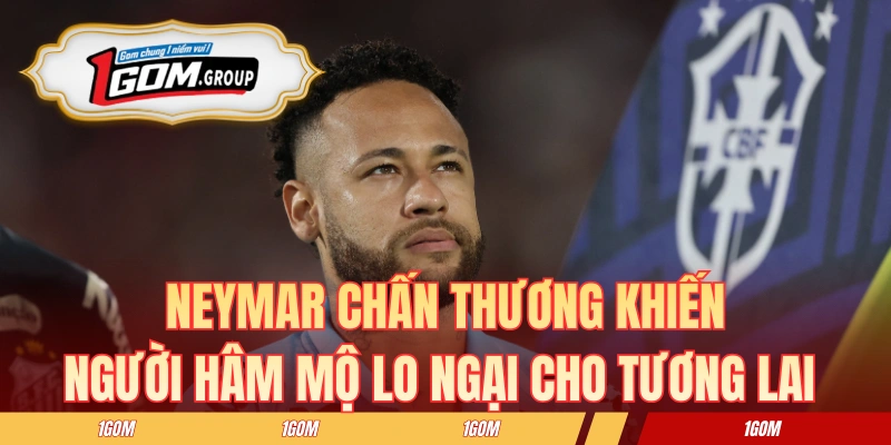 Neymar chấn thương khiến người hâm mộ lo ngại cho tương lai của anh