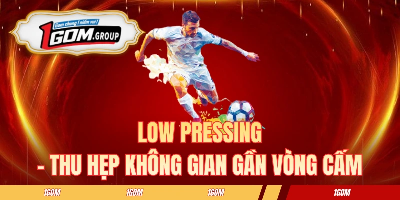 Low pressing - thu hẹp không gian gần vòng cấm