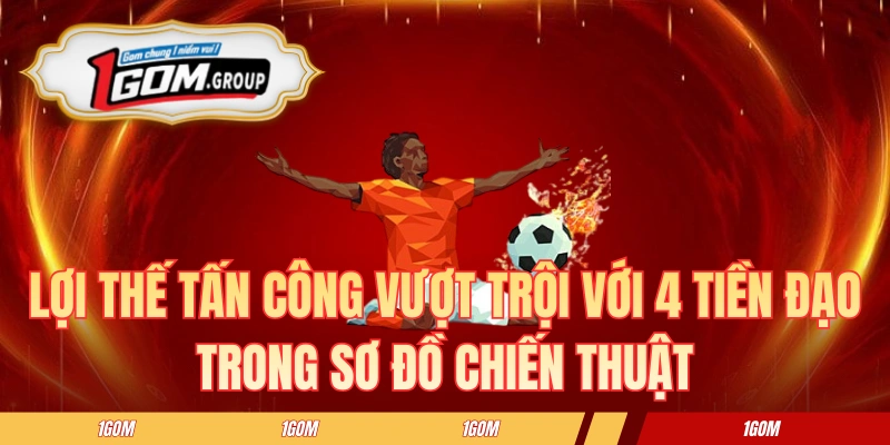 Lợi thế tấn công vượt trội với 4 tiền đạo trong sơ đồ chiến thuật