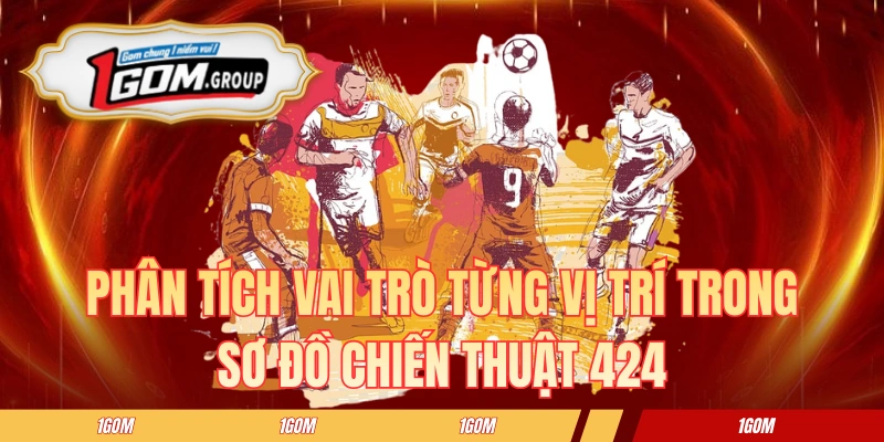 Phân tích vai trò từng vị trí trong sơ đồ chiến thuật 424