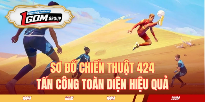 Sơ Đồ Chiến Thuật 424 - Tấn Công Toàn Diện Hiệu Quả