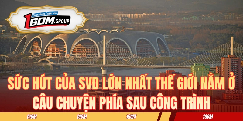 Sức hút của SVĐ lớn nhất thế giới còn nằm ở câu chuyện phía sau công trình