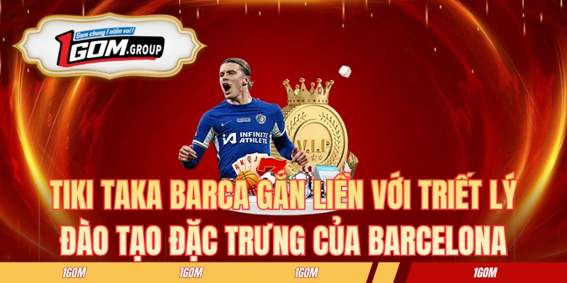 Tiki taka Barca gắn liền với triết lý đào tạo đặc trưng của Barcelona