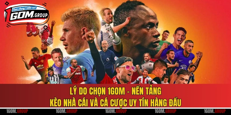 Lý do chọn 1GOM – nền tảng kèo nhà cái và cá cược uy tín hàng đầu